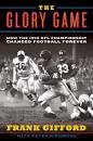The Glory Game: How the 1958 NFL Championship Changed Football ...
