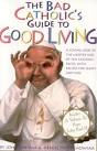 The Bad Catholic's Guide to Good Living by Zmirak, John and Matychowiak, ... - 85106