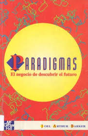 Título: Paradigmas: El negocio de descubrir el futuro /por Joel Arthur Barker, traducción: Ona Jurksaitis Lukauskis. Autor: Barker, Joel Arthur - portada