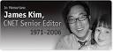 cnet memoriam to James Kim. I have nothing to add to the tragic story other ... - 120606_james