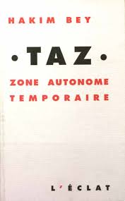 T.A.Z ZONE AUTONOME TEMPORAIRE La TAZ (Temporary Autonomous Zone), ou Zone Autonome Temporaire, ne se définit pas. Des &laquo;&nbsp;Utopies pirates&nbsp;&raquo; du XVIIIe au réseau planétaire du XXIe siècle, elle se manifeste à qui sait la voir, &laquo;&nbsp;apparaissant-disparaissant&nbsp;&raquo; pour mieux échapper aux Arpenteurs 