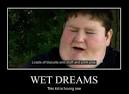 Wet Dreams – This kid is