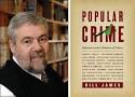 EVENT: Bill James appears to discuss his new book Popular Crime: Reflections ... - BillJames