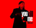 You Kill Me