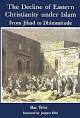 The Decline of Eastern Christianity: From Jihad to Dhimmitude ...