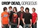 Drop dead gorgeous