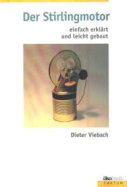 Der Stirlingmotor Dieter Viebach, ISBN 3-922964-70-2. Um den Stirlingmotor auch an weiterführenden Schulen wie Gymnasien und Realschulen den Schülern nahe ...
