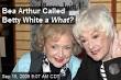 Bea Arthur Called Betty White
