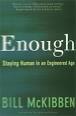 Enough: Staying Human in an Engineered Age, by Bill McKibben