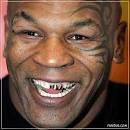 Mike Tyson has bad teeth.