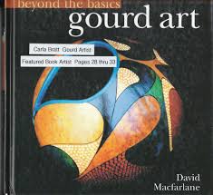 Carla Bratt was 1 of 25 \u0026quot;Featured Gourd Artists\u0026quot; chosen nationwide by Sterling Publications to develop a gourd art project for their latest arts/crafts book ... - beyondthebasicsbookcover