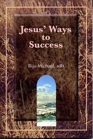 Jesus\u0026#39; Ways to Success by Biju Michael, sdb - Success