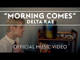 Morning Comes (Delta Rae)