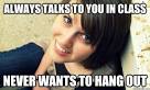 always talks to you in class