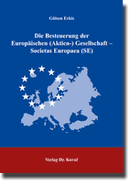 Gülsen Erkis. Die Besteuerung der Europäischen (Aktien-) Gesellschaft - Societas Europaea (SE)