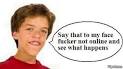Say that to my face, fucker