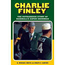 Good Charlie/Bad Charlie: What Made Charlie Finley Tick? | Roger ...