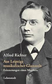 Alfred Richter, Aus Leipzigs musikalischer Glanzzeit - richter