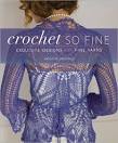 Crochet So Fine: Exquisite Designs with Fine Yarns - Interweave