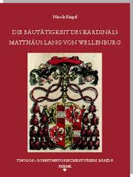 Nicole Riegel - Die Bautätigkeit des Kardinals Matthäus Lang von ...