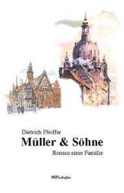 Notschriften: Dietrich Pfeiffer \u0026quot;Müller \u0026amp; Söhne\u0026quot; - Roman einer Familie