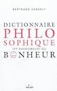 BERTRAND VERGELY - Dictionnaire philosophique... du bonheur ...