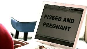 Pissed and pregnant