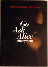 Go Ask Alice is a young girls