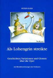 Peter Klier Als Lohengrin streikte. Geschichten, Variationen und. Glossen über die Oper (mit Bleistiftzeichnungen des Verfassers)