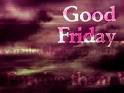 GOOD FRIDAY Comments, Graphics, Pictures for Myspace, Orkut, Hi5