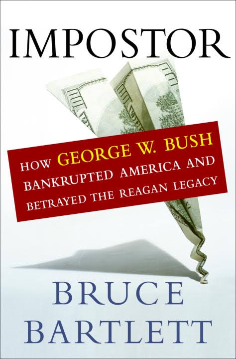 Image result for Bruce R. Bartlett, Impostor: How George W. Bush Bankrupted America and Betrayed the Reagan Legacy