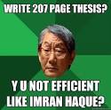 write 207 page thesis y u not efficient like imran haque - High Expectations ... - 3b5i