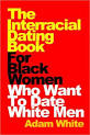 The Interracial Dating Book For Black Women Who Want To Date White