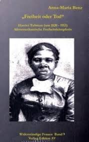 Anna-Maria Benz: \u0026quot;Freiheit oder Tod\u0026quot; - Harriet Tubman (1820 - 1913):