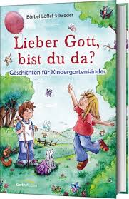 Bärbel Löffel-Schröder: Lieber Gott, bist du da?