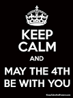 KEEP CALM AND MAY THE 4TH BE WITH YOU Poster