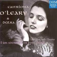 Caitriona O&#39;Leary I am stretched on your grave [DW]: Classical CD Reviews- Feb 2001 ... - caitriona