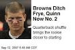 ... three quarterbacks to start—by trading starter Charlie Frye to Seattle. - browns-ditch-frye-quinn-now-no-2