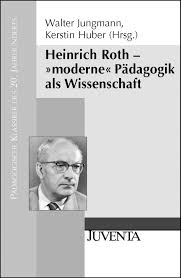 Heinrich Roth - »moderne« Pädagogik als Wissenschaft - Walter ...