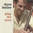 Dave Keller - Play for Love. Tastee-Tone Records. www.davekeller.com - davekellercd