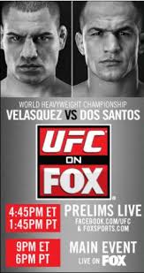 UFC on FOX MAIN EVENT: Velasquez vs. Dos Santos 9 pm ET/6 pm PT:
