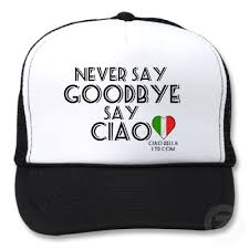 Never Say Goodbye Say Ciao