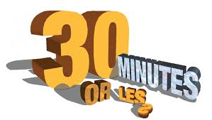 THIRTY MINUTES OR LESS