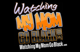 Watching mom go black jpg x Watching my mom go