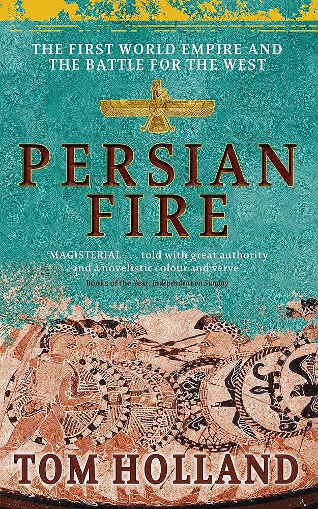 Persian Fire: The First World Empire and The Battle for the West - Tom Holland