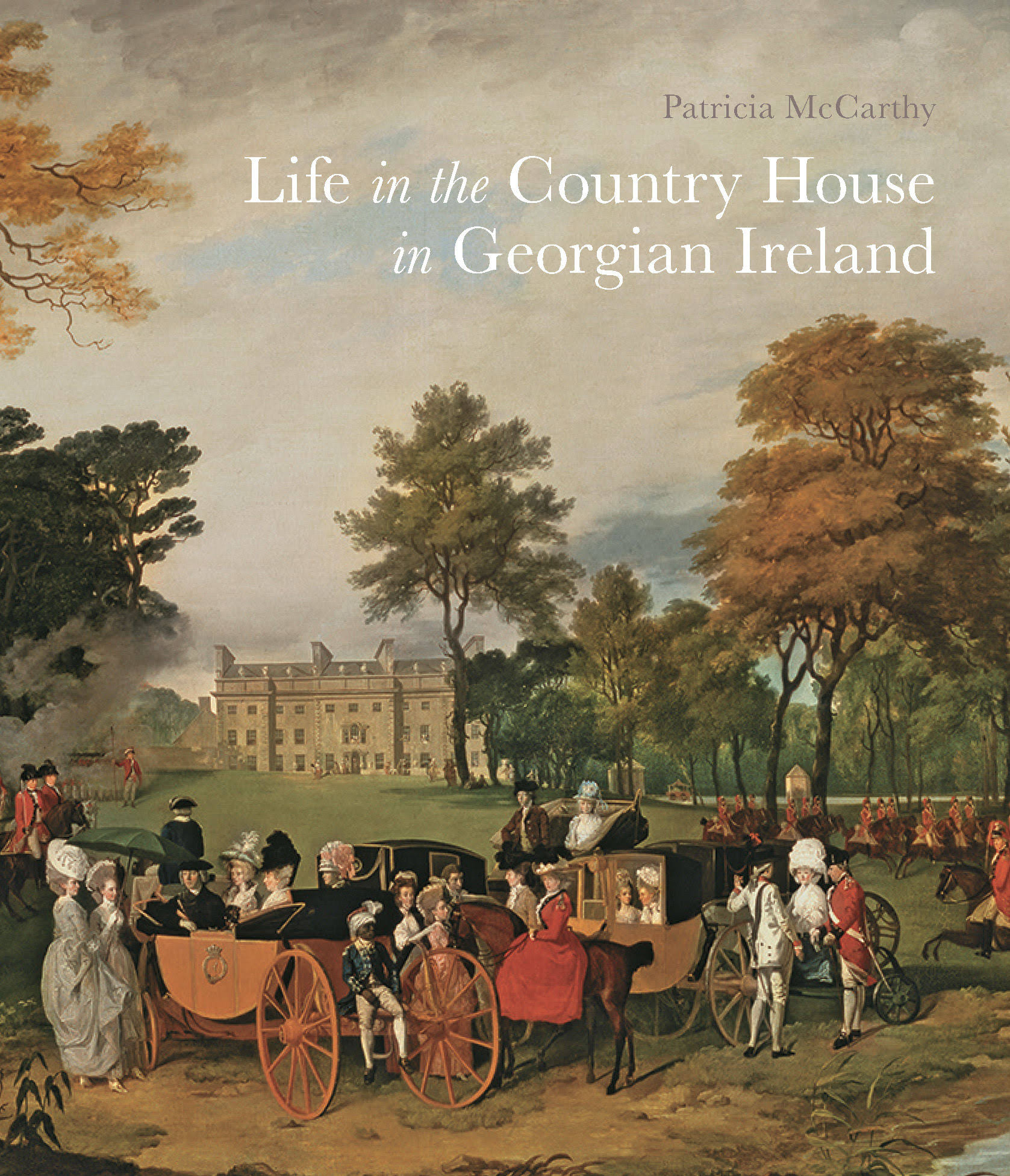 Life in the Country House in Georgian Ireland [Book]