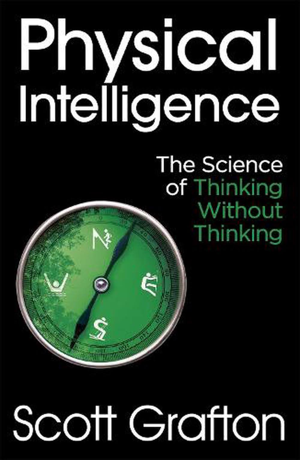 Physical Intelligence: The Science of Thinking Without Thinking [Book]