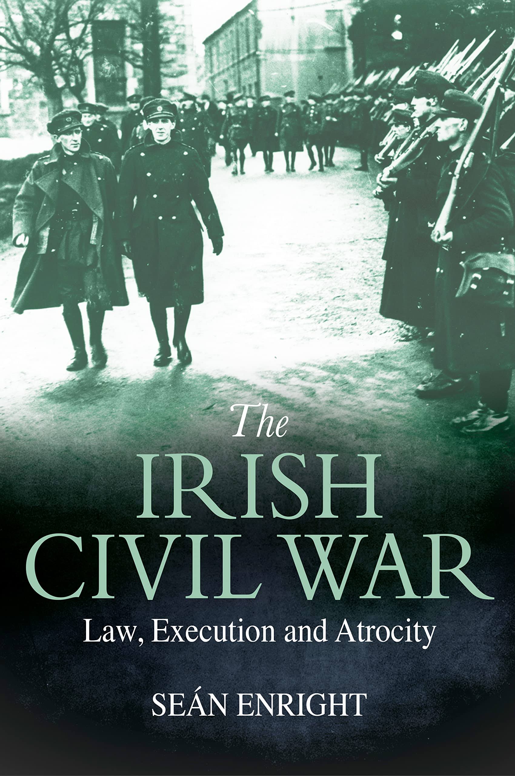 The Irish Civil War: Law, Execution and Atrocity [Book]