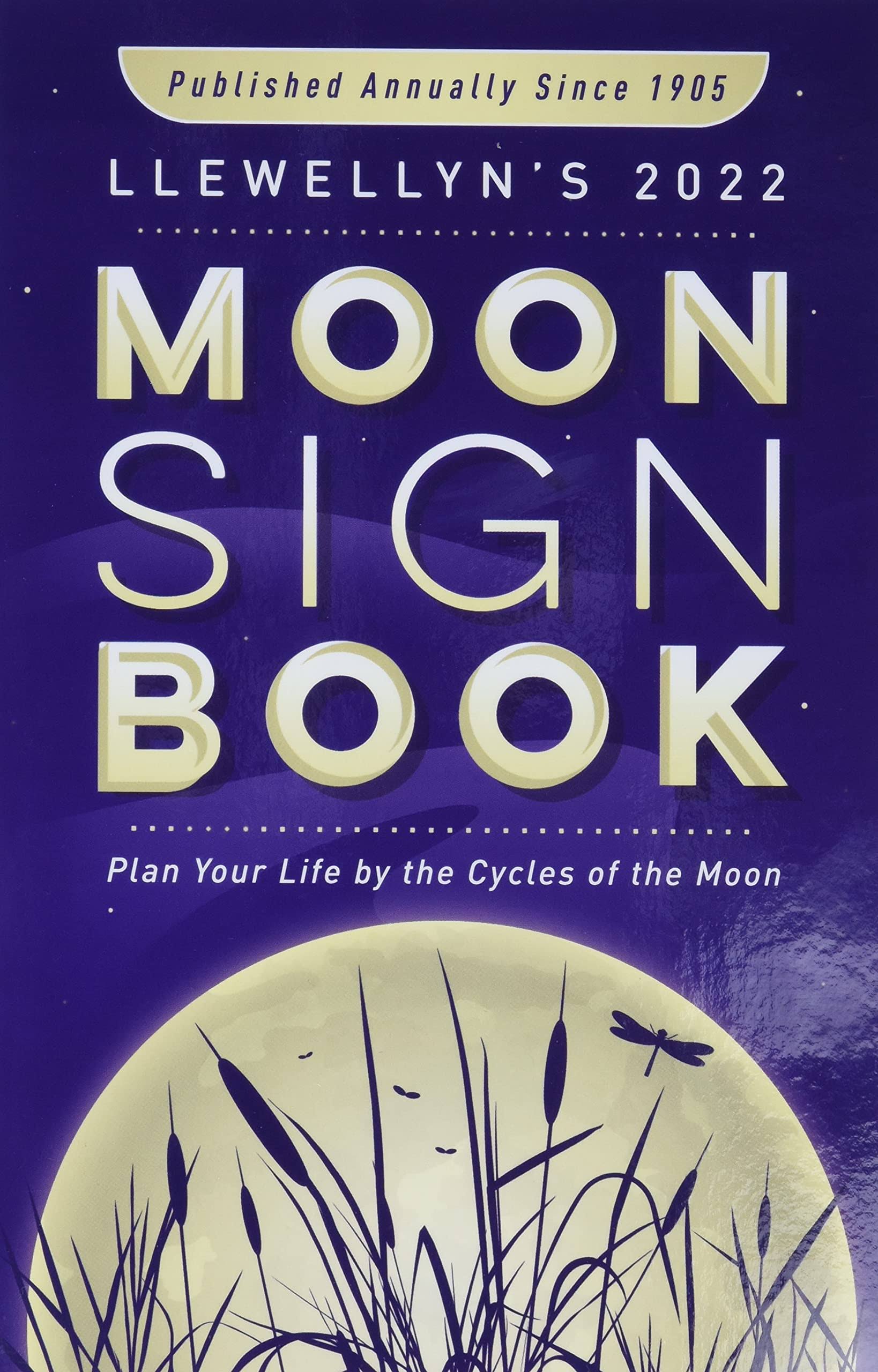 Llewellyn's 2022 Moon Sign Book: Plan Your Life by the Cycles of the Moon [Book]