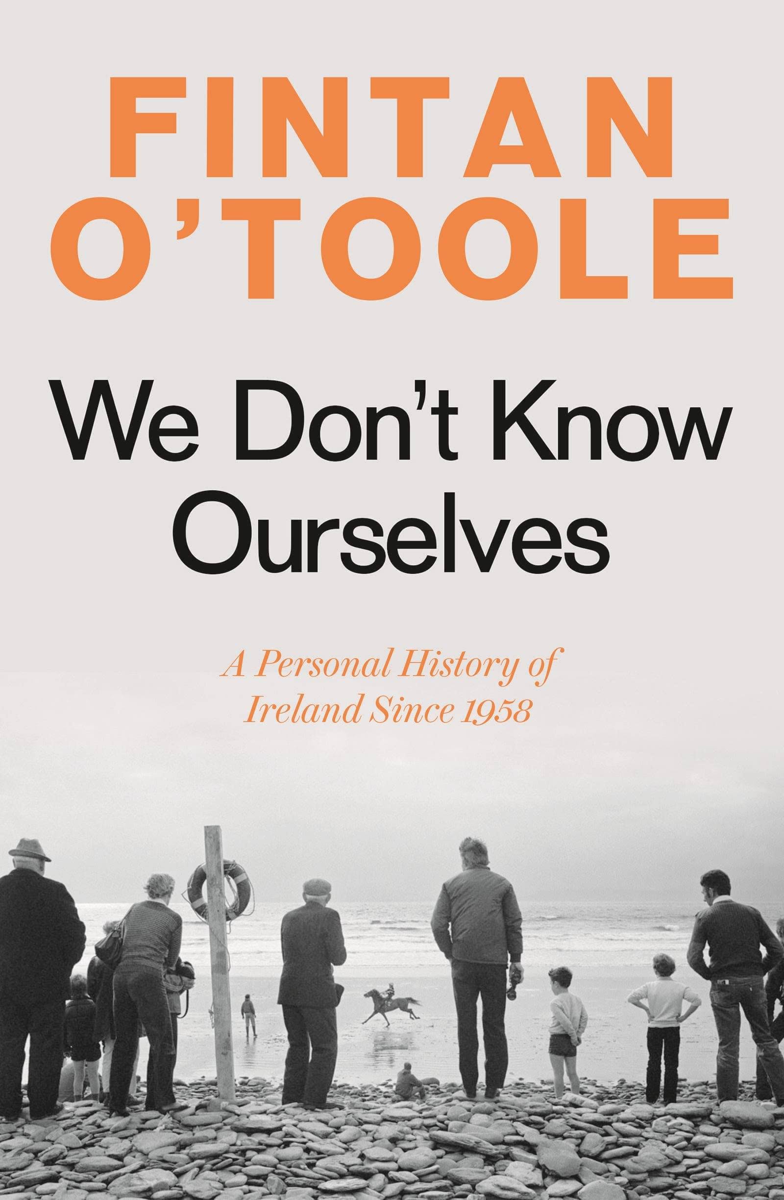 We Don't Know Ourselves: A Personal History of Ireland Since 1958 [Book]